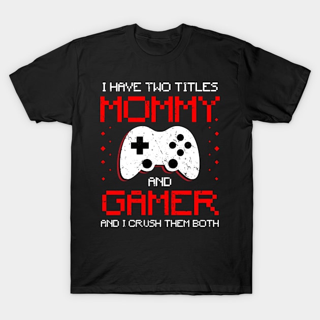 I Have Two Titles Mommy And Gamer T-Shirt by snnt